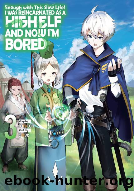 Enough with This Slow Life! I Was Reincarnated as a High Elf and Now Iâm Bored: Volume 3 [Parts 1 to 9] by rarutori