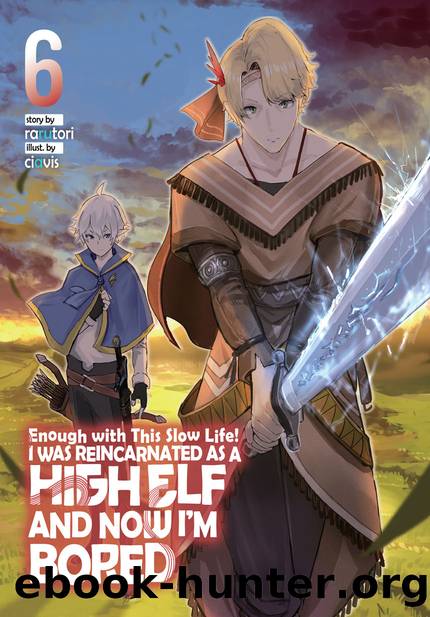 Enough with This Slow Life! I Was Reincarnated as a High Elf and Now Iâm Bored: Volume 6 [Complete] by rarutori