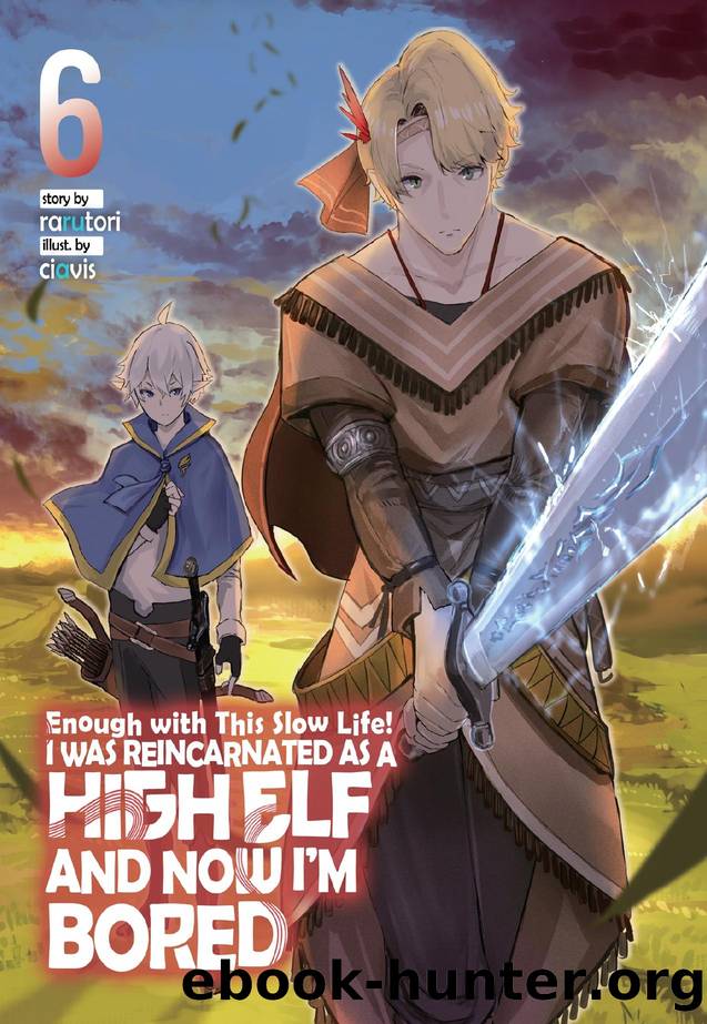 Enough with This Slow Life! I Was Reincarnated as a High Elf and Now Iâm Bored: Volume 6 by rarutori