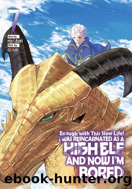 Enough with This Slow Life! I Was Reincarnated as a High Elf and Now Iâm Bored: Volume 7 [Parts 1 to 7] by rarutori