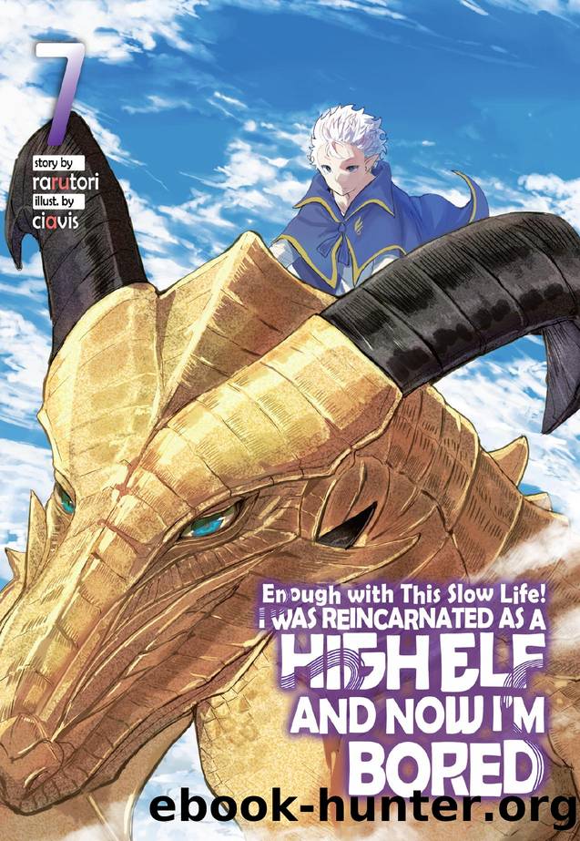 Enough with This Slow Life! I Was Reincarnated as a High Elf and Now Iâm Bored: Volume 7 by rarutori
