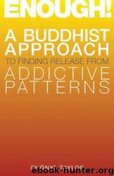 Enough!: A Buddhist Approach to Finding Release From Addictive Patterns by Chonyi Taylor