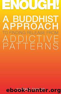 Enough!: A Buddhist Approach to Finding Release from Addictive Patterns by Taylor Chonyi