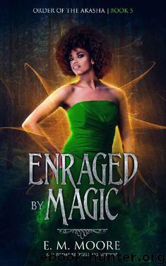 Enraged By Magic (Order of the Akasha Book 5) by E. M. Moore