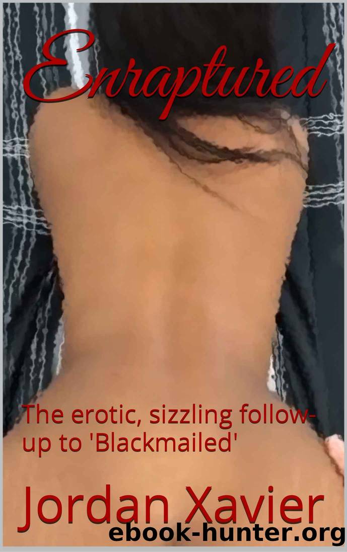 Enraptured: The erotic, sizzling follow-up to 'Blackmailed' by Jordan Xavier