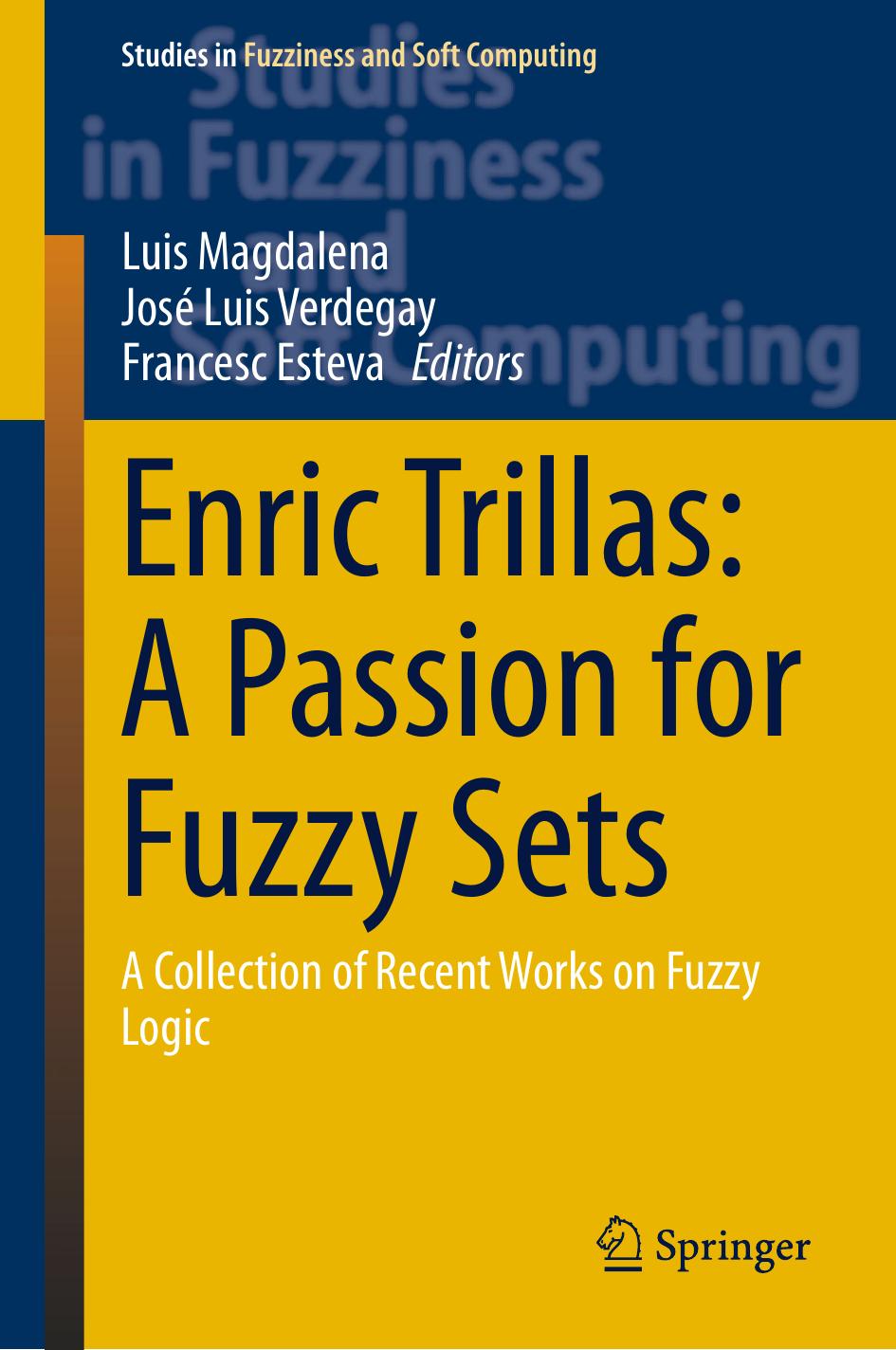 Enric Trillas: A Passion for Fuzzy Sets: A Collection of Recent Works on Fuzzy Logic by Luis Magdalena Jose Luis Verdegay Francesc Esteva (eds.)