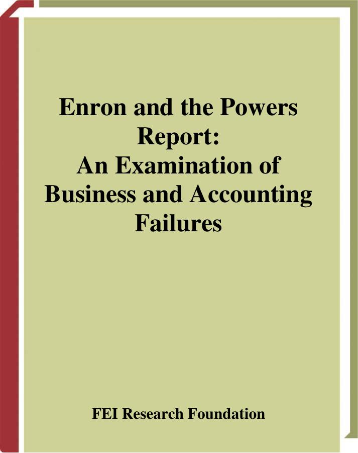 Enron and the Powers Report: An Examination of Business and Accounting Failures by Cheryl de Mesa Graziano Financial Executives Research Foundation