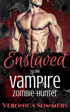Enslaved To The Vampire Zombie-Hunter (Pandemic Monsters Book 1) by Veronica Sommers