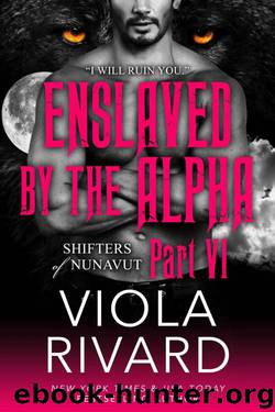 Enslaved by the Alpha: Part Six by Rivard Viola
