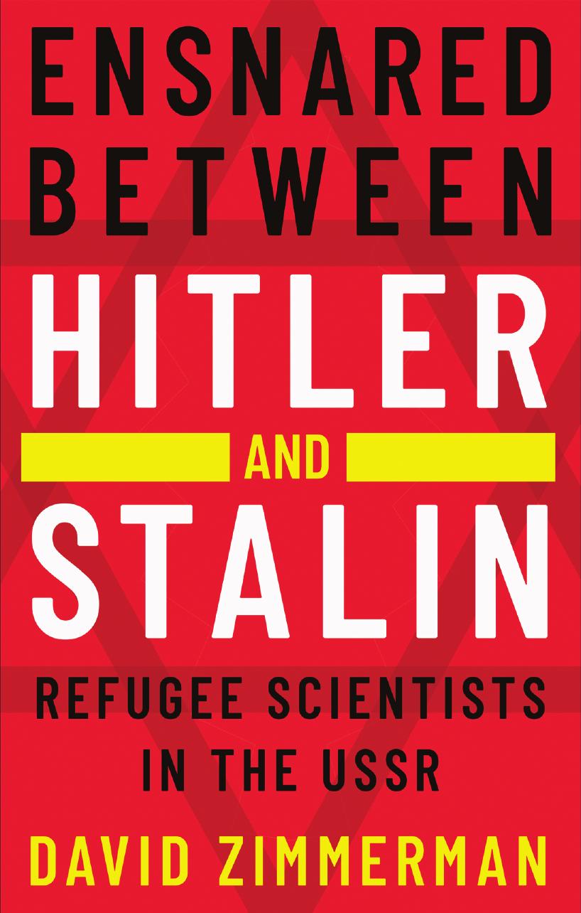 Ensnared between Hitler and Stalin: Refugee Scientists in the USSR by David K Zimmerman