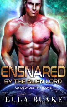 Ensnared by the Alien Lord: A Sci-Fi Alien Romance (Lords of Destra Book 6) by Ella Blake