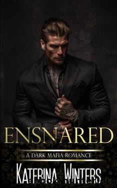 Ensnared: An Enemies to Lovers Mafia Romance (A Mafia Romance Book 4) by Katerina Winters