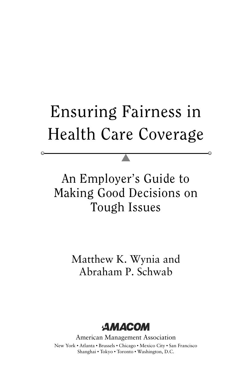 Ensuring Fairness in Health Care Coverage : An Employer's Guide to Making Good Decisions on Tough Issues by Matthew K. Wynia; Abraham P. Schwab