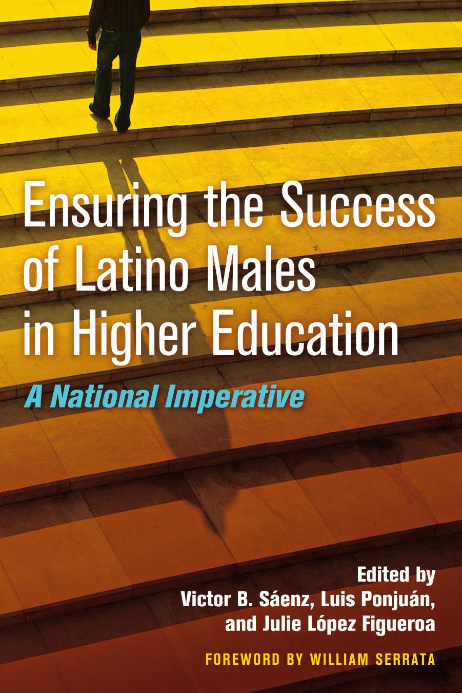 Ensuring the Success of Latino Males in Higher Education : A National Imperative by Victor B. Sáenz; Luis Ponjuán; Victor B. Sáenz; Luis Ponjuán; Julie L. Figueroa; Willliam Serrata