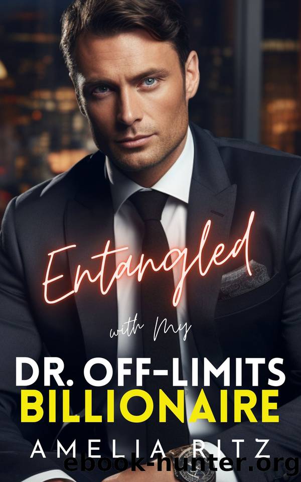 Entangled with My Dr. Off-Limits Billionaire: An Age-Gap Opposites Attract Romance by Amelia Ritz