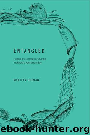 Entangled: People and Ecological Change in Alaska's Kachemak Bay by Marilyn Sigman