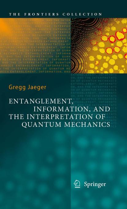 Entanglement, Information, and the Interpretation of Quantum Mechanics by Gregg Jaeger (auth.)