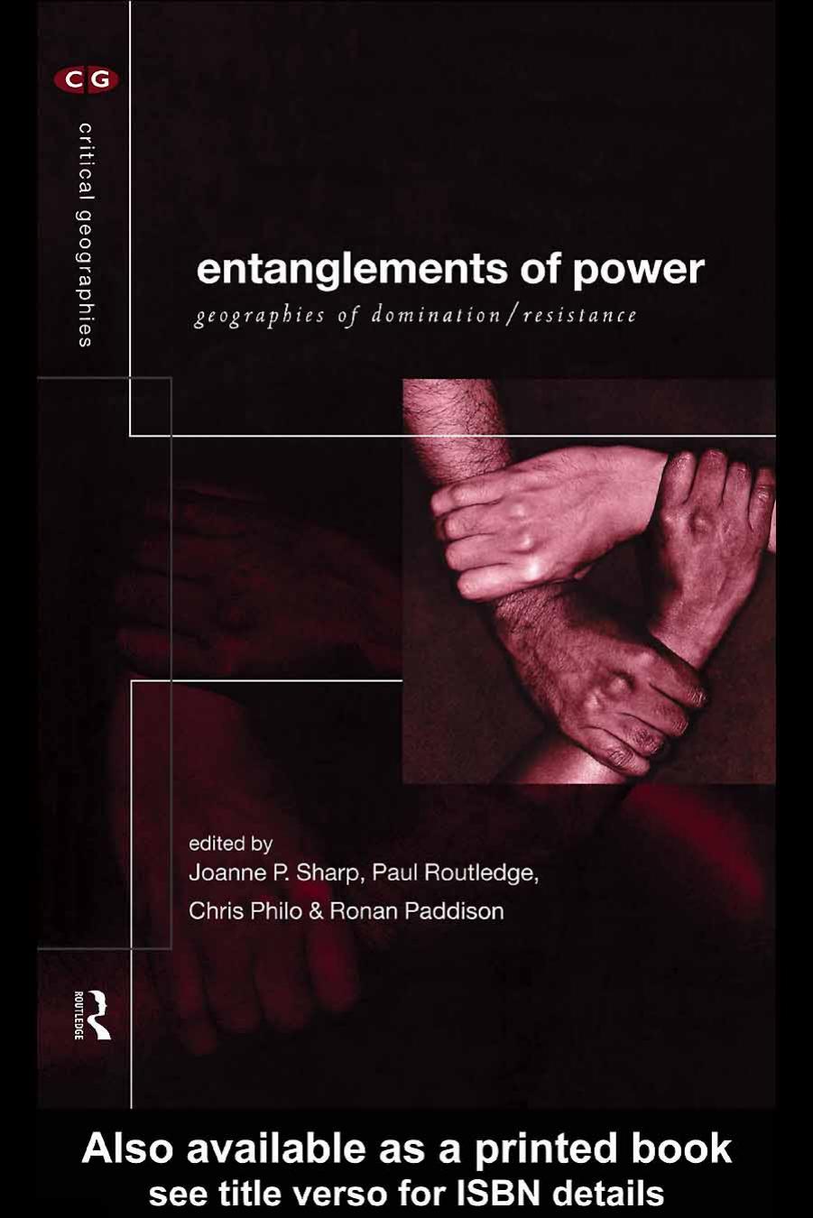 Entanglements of Power: Geographies of DominationResistance by Joanne P.Sharp Paul Routledge Chris Philo and Ronan Paddison (edt)