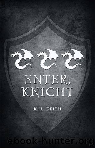 Enter, Knight by K. A. Keith