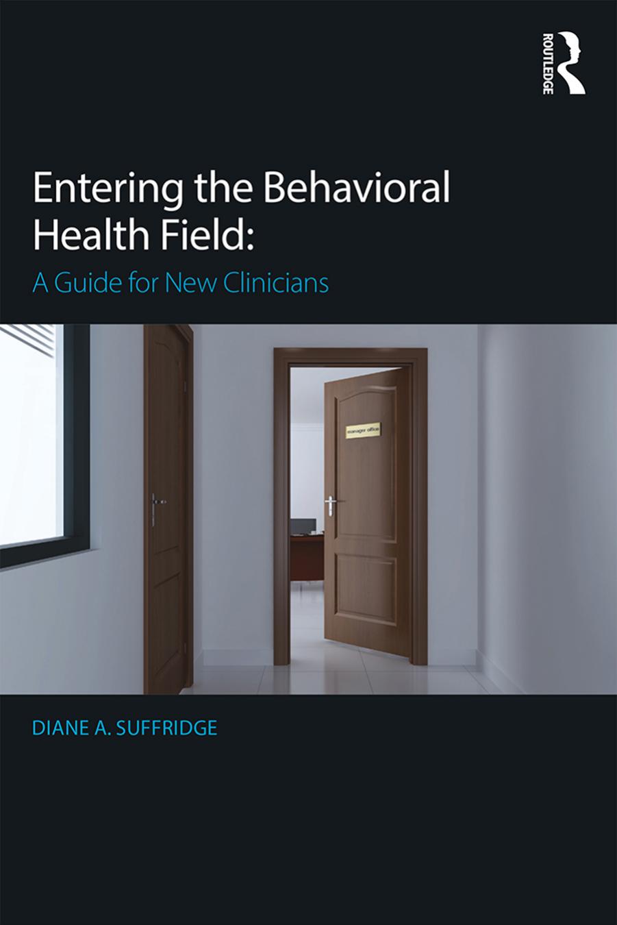 Entering the Behavioral Health Field. A Guide for New Clinicians by Diane A. Suffridge