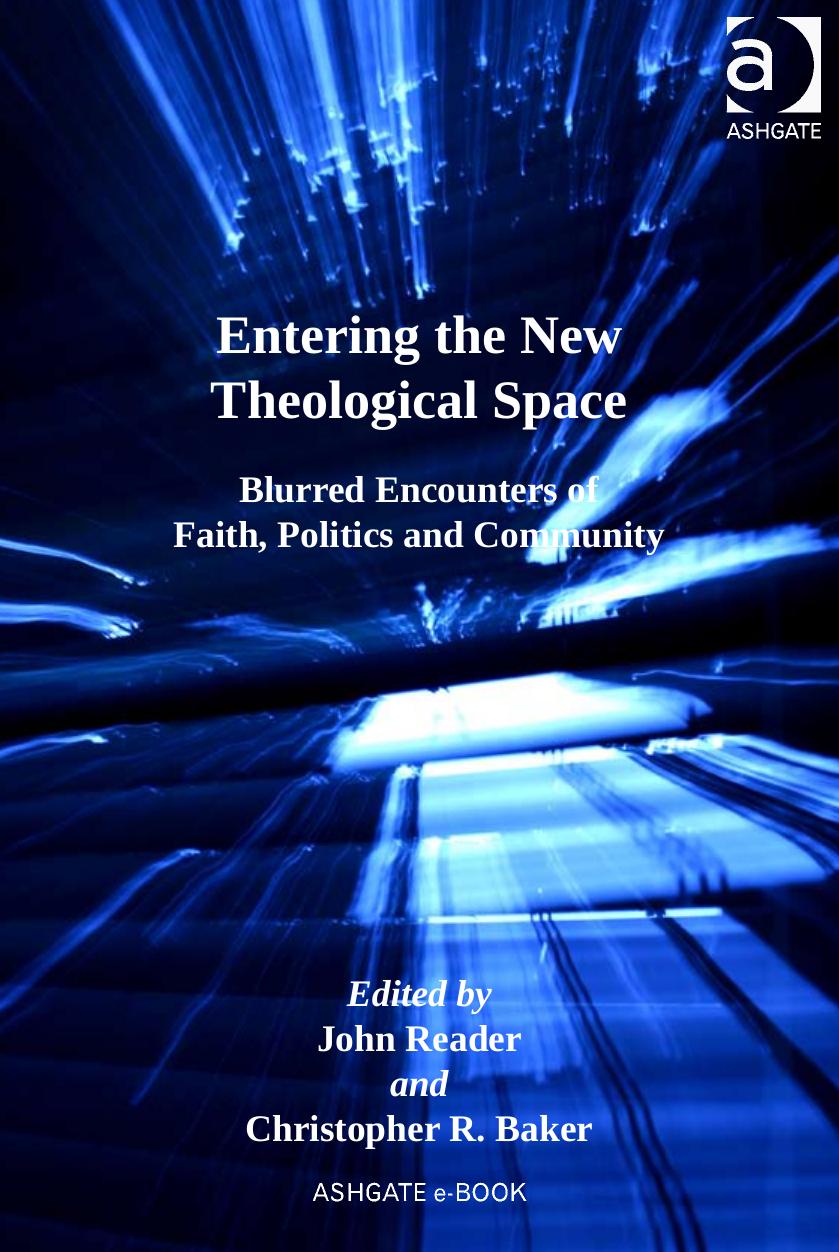 Entering the New Theological Space by John Reader and Christopher R. Baker John Reader Chris Baker