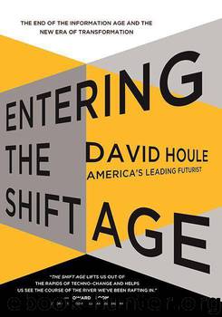 Entering the Shift Age: The End of the Information Age and the New Era of Transformation by David Houle