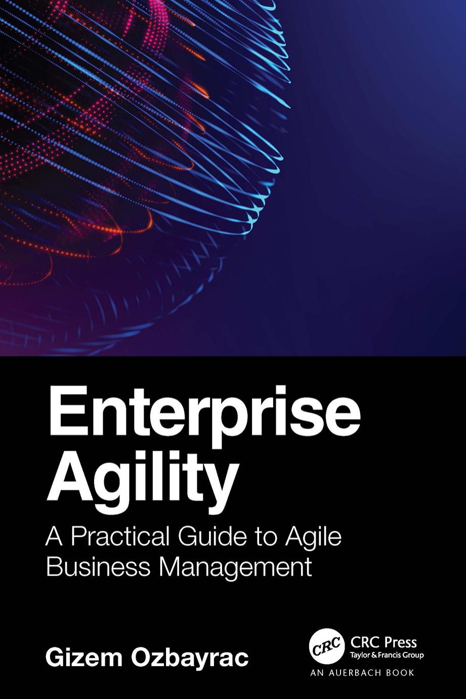 Enterprise Agility; A Practical Guide to Agile Business Management by Gizem Kedici Ozbayrac