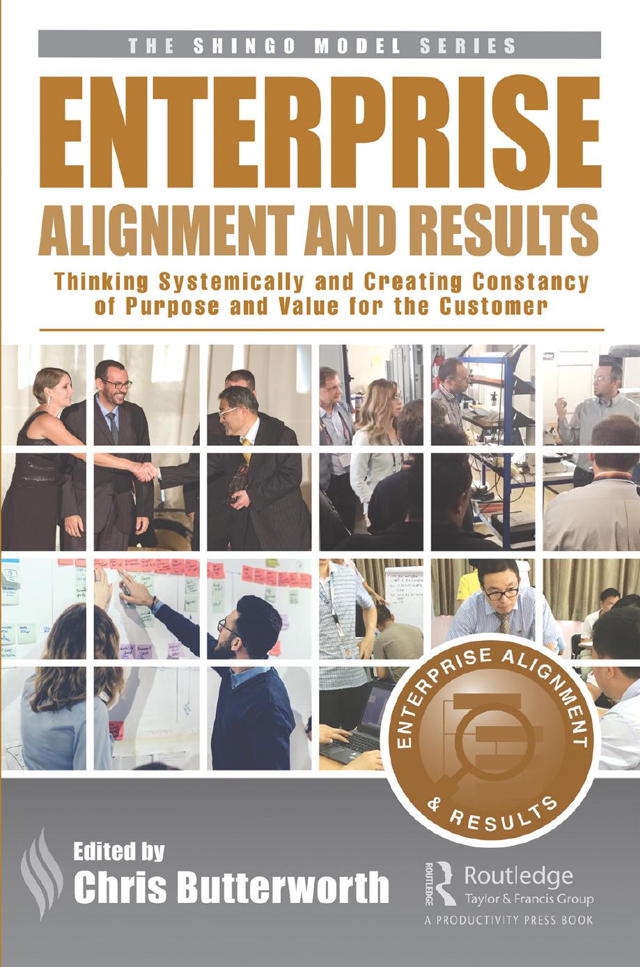 Enterprise Alignment and Results: Thinking Systemically and Creating Constancy of Purpose and Value for the Customer by Chris Butterworth