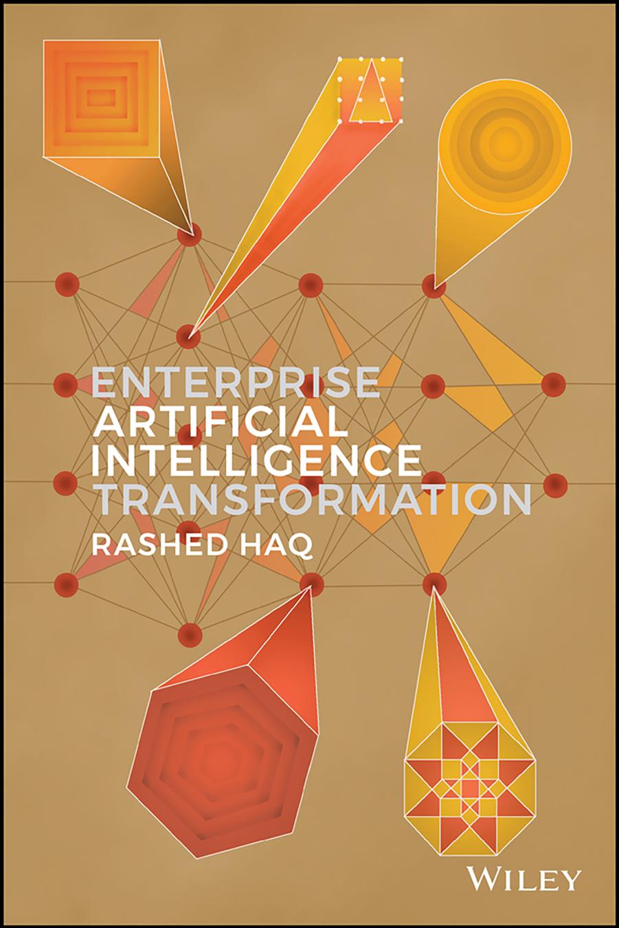 Enterprise Artificial Intelligence Transformation: A Playbook for the Next Generation of Business and Technology Leaders by Rashed Haq