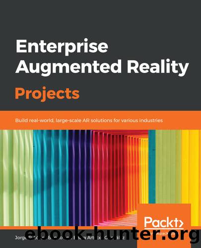Enterprise Augmented Reality Projects by Jorge R. Lopez Benito Enara Artetxe Gonzalez