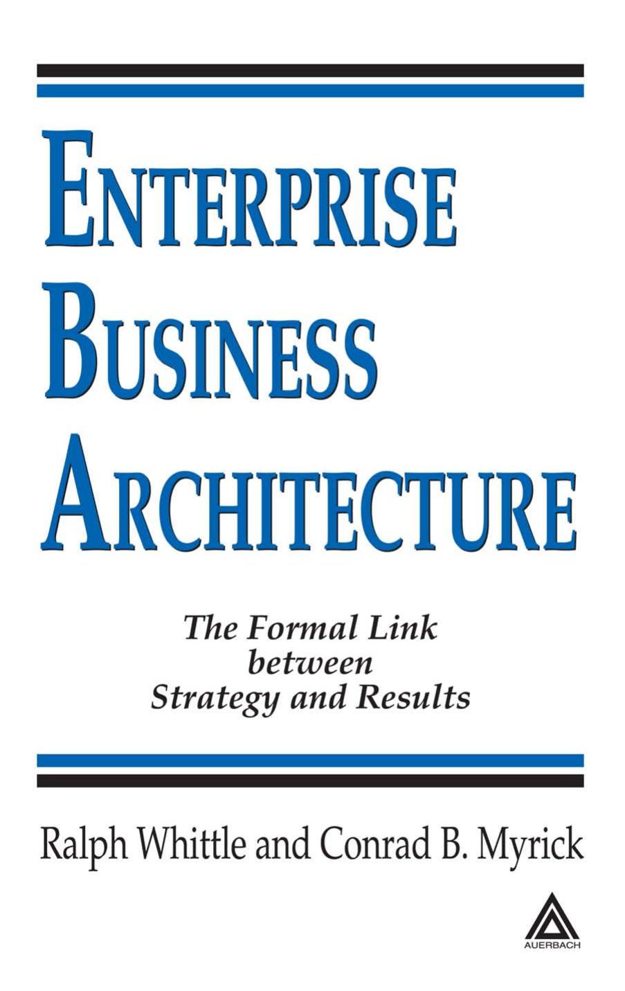 Enterprise Business Architecture: The Formal Link between Strategy and Results by Ralph Whittle Conrad B. Myrick