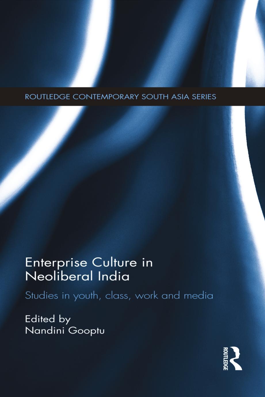 Enterprise Culture in Neoliberal India: Studies in Youth, Class, Work and Media by Nandini Gooptu (editor)