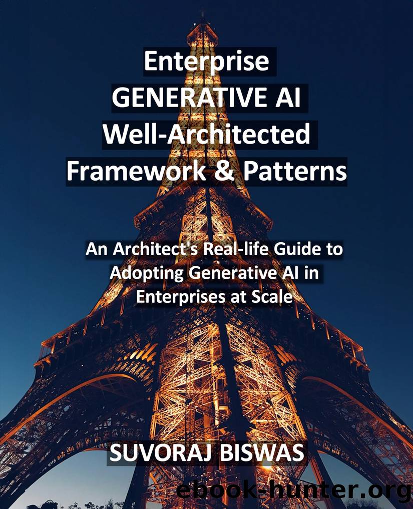 Enterprise GENERATIVE AI Well Architected Framework & Patterns (for True Epub) by Suvoraj Biswas