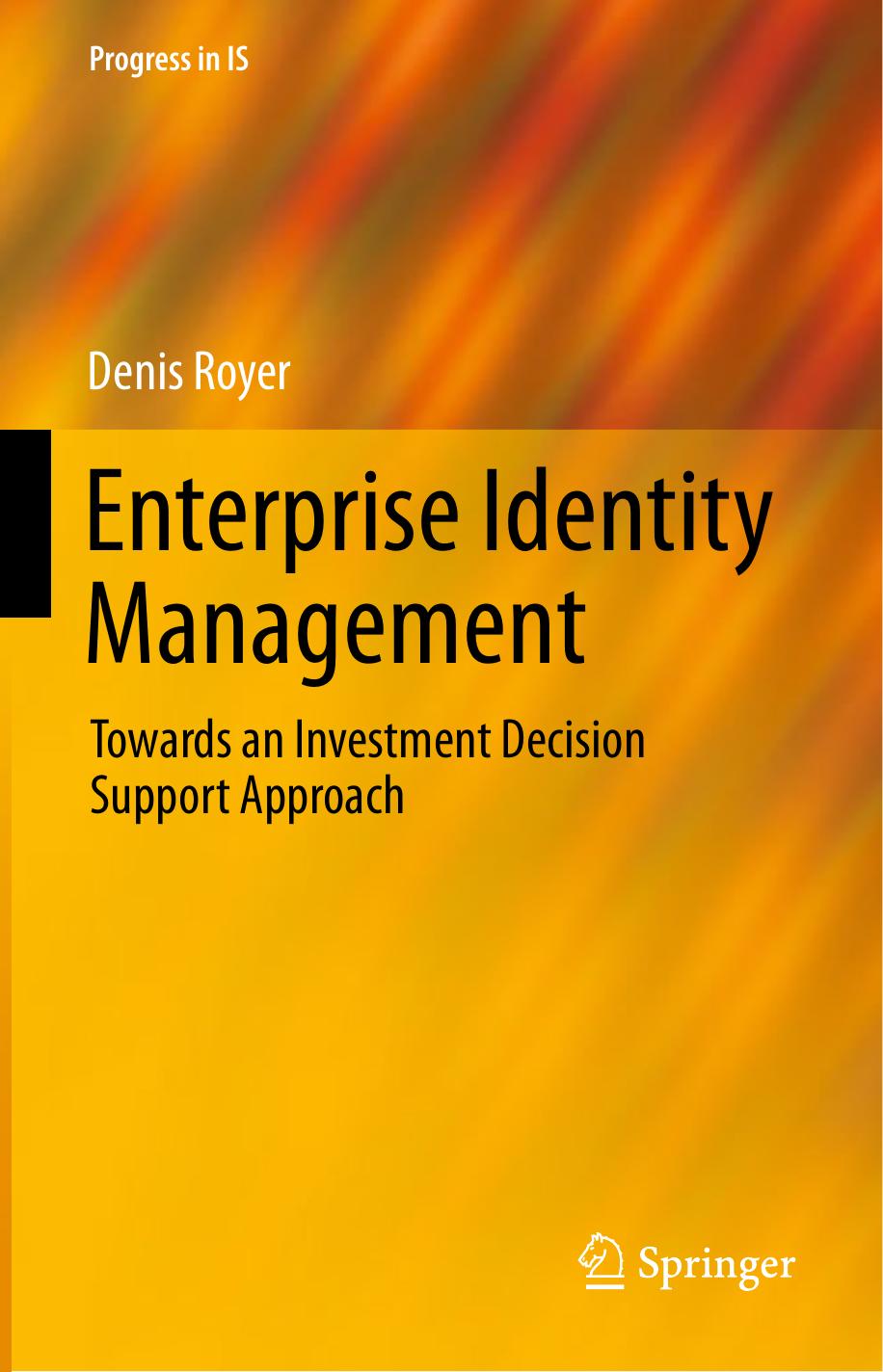 Enterprise Identity Management: Towards an Investment Decision Support Approach by Denis Royer (auth.)