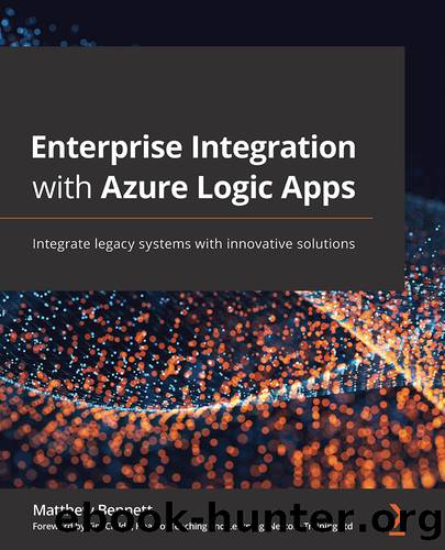 Enterprise Integration with Azure Logic Apps by Matthew Bennett & Tim Childe