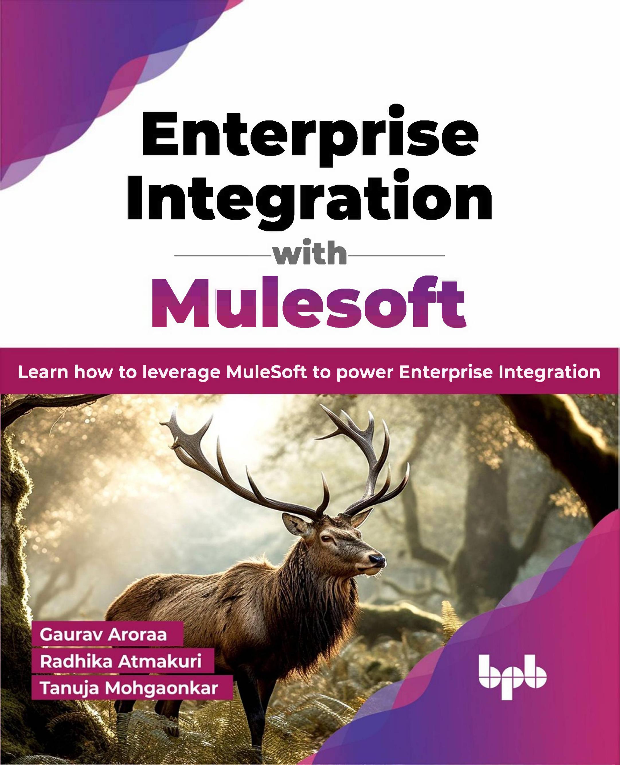Enterprise Integration with Mulesoft by Aroraa Gaurav;Atmakuri Radhika;Mohgaonkar Tanuja;