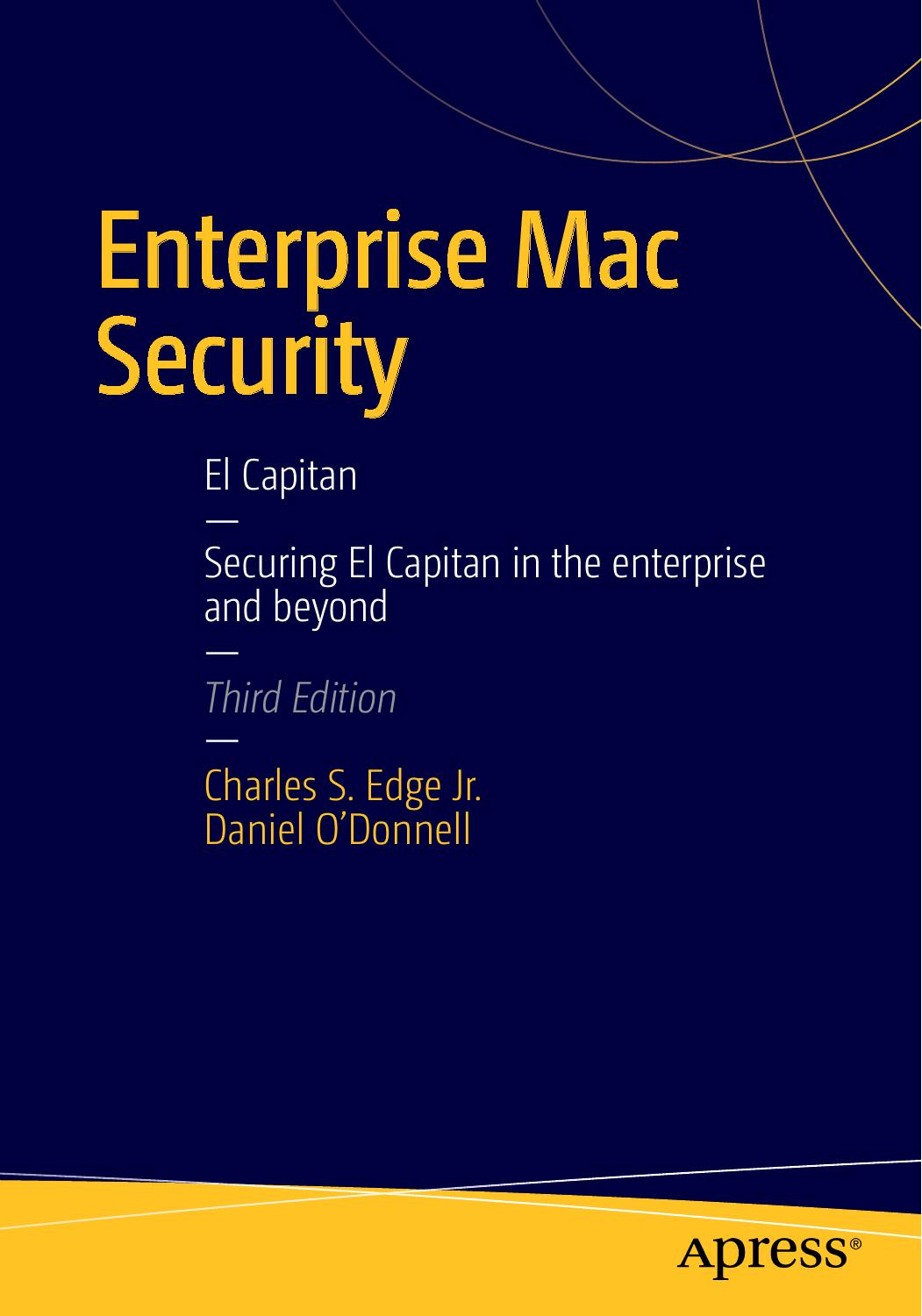 Enterprise Mac Security: Securing El Capitan in the enterprise and beyond by Unknown