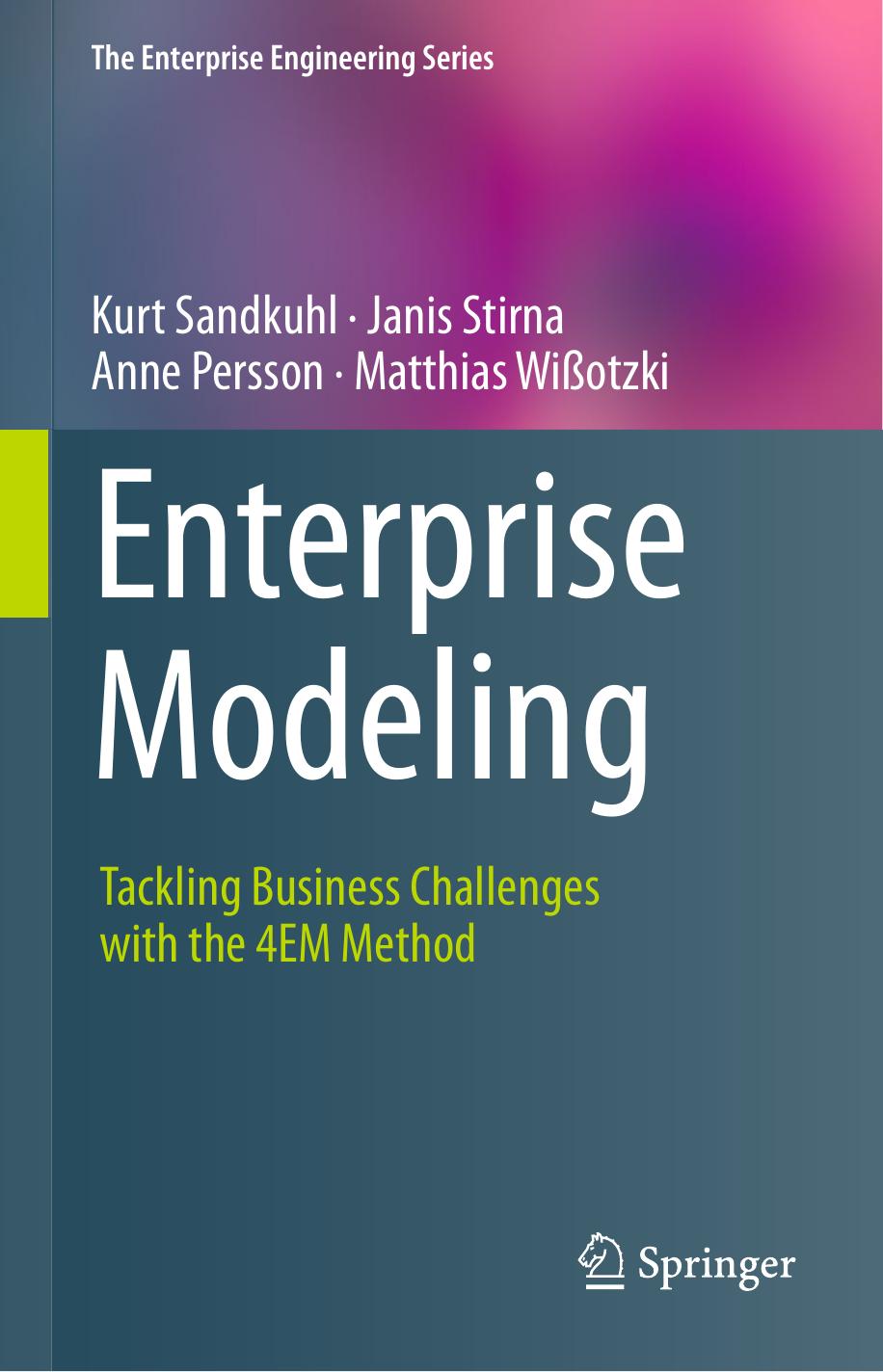 Enterprise Modeling: Tackling Business Challenges with the 4EM Method by Kurt Sandkuhl Janis Stirna Anne Persson Matthias Wißotzki (auth.)