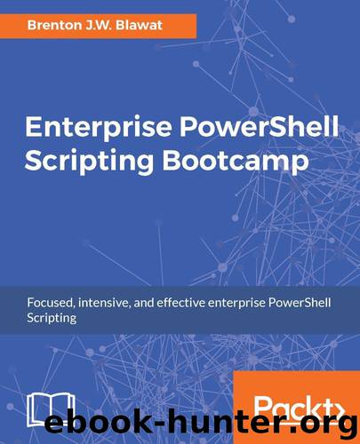 Enterprise PowerShell Scripting Bootcamp by Brenton J.W. Blawat