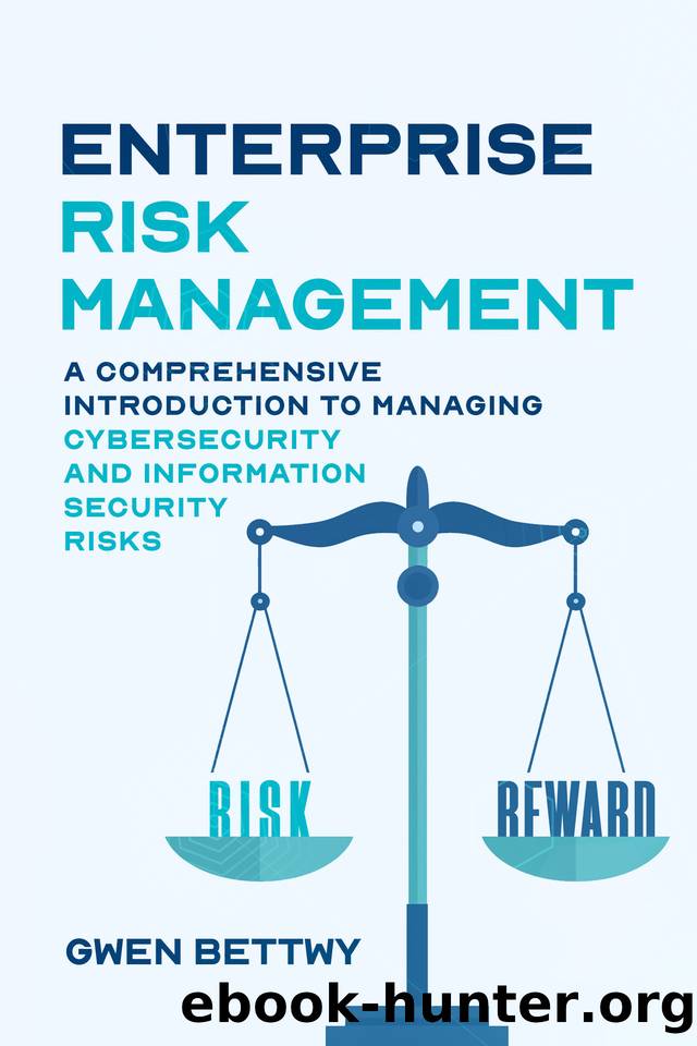 Enterprise Risk Management: A Comprehensive Introduction to Managing Cyber Security and Information Security Risks by Bettwy Gwen
