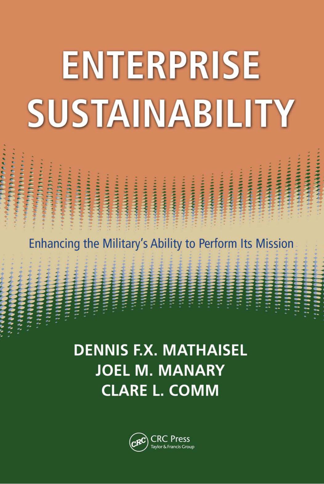 Enterprise Sustainability: Enhancing the Militarys Ability to Perform its Mission by Dennis F.X. Mathaisel Joel M. Manary Clare L. Comm