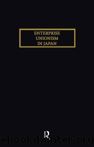 Enterprise Unionism In Japan by Hirosuke Kawanishi