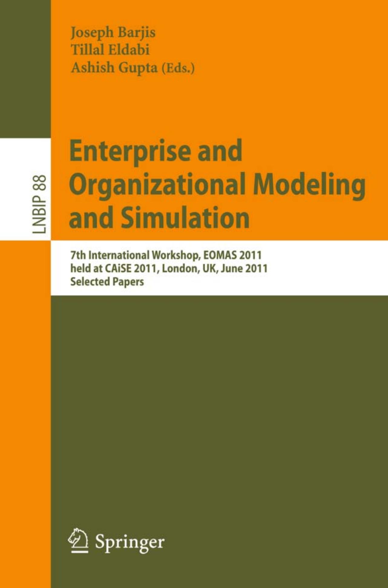 Enterprise and Organizational Modeling and Simulation: 7th International Workshop, EOMAS 2011, held at CAiSE 2011, London, UK, June 20-21, 2011. Selected Papers by Amir Elalouf Eugene Levner (auth.) Joseph Barjis Tillal Eldabi Ashish Gupta (eds.)
