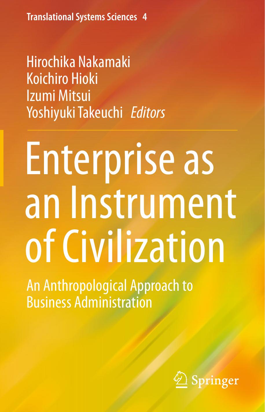 Enterprise as an Instrument of Civilization: An Anthropological Approach to Business Administration by Hirochika Nakamaki Koichiro Hioki Izumi Mitsui Yoshiyuki Takeuchi (eds.)