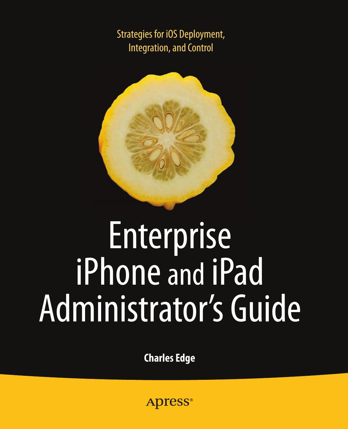 Enterprise iPhone and iPad Administrator's Guide by Charles Edge