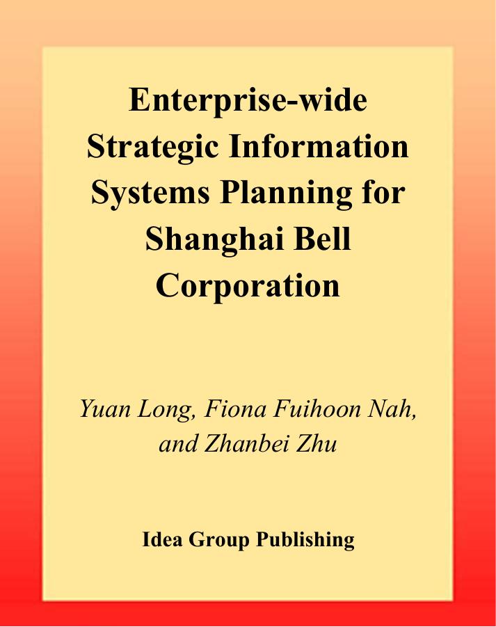 Enterprise-Wide Strategic Information Systems Planning for Shanghai Bell Corporation by Yuan Long Fiona Fui-Hoon Nah Zhanbei Zhu