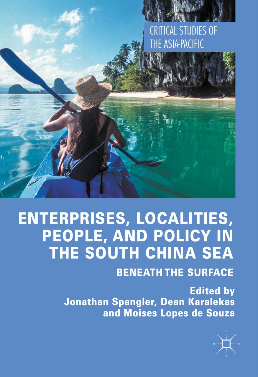 Enterprises, Localities, People, and Policy in the South China Sea : Beneath the Surface by Jonathan Spangler Dean Karalekas Moises Lopes de Souza (eds.)