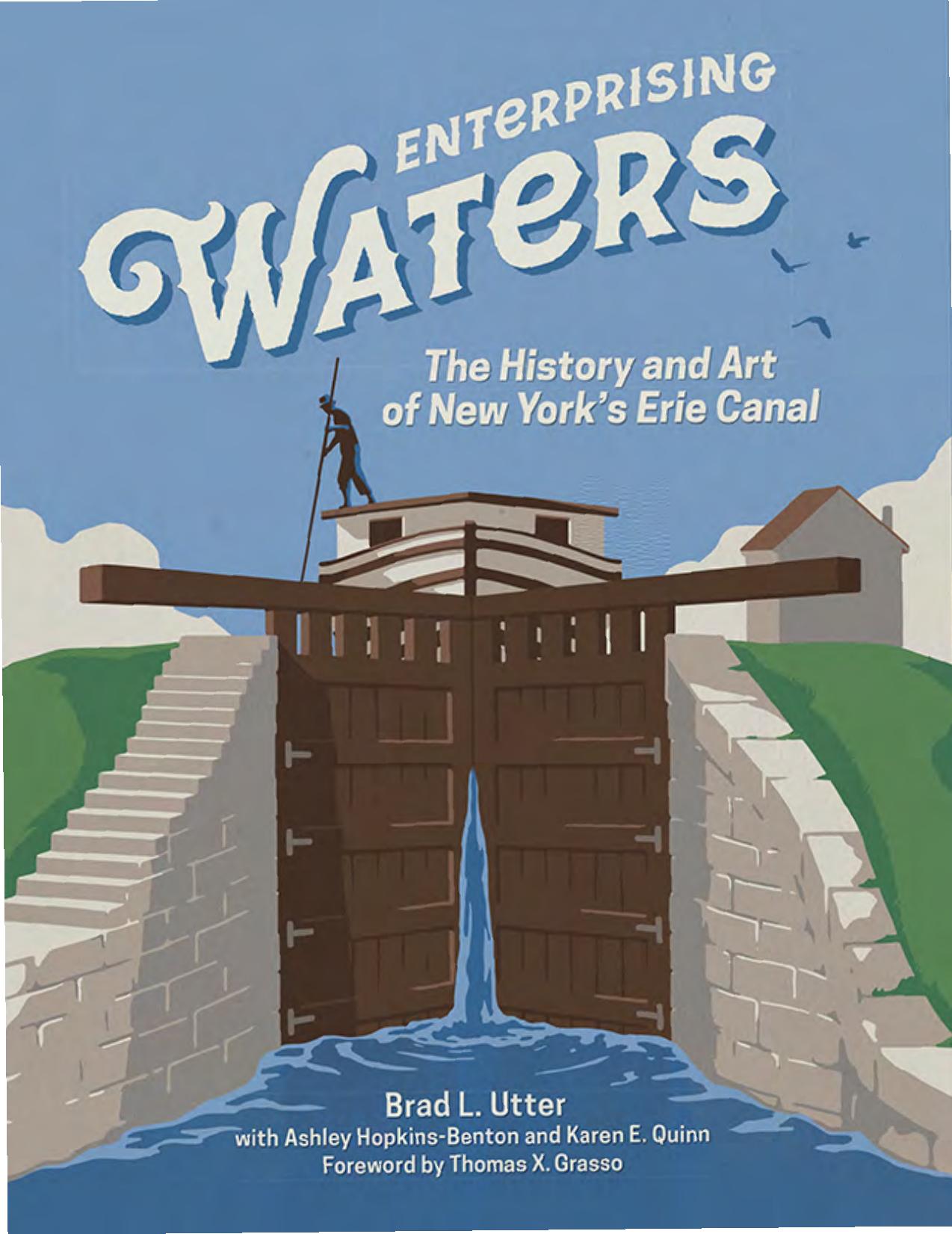 Enterprising Waters: The History and Art of New York's Erie Canal by Brad L. Utter Ashley Hopkins-Benton Karen E. Quinn Thomas X. Grasso (foreword)