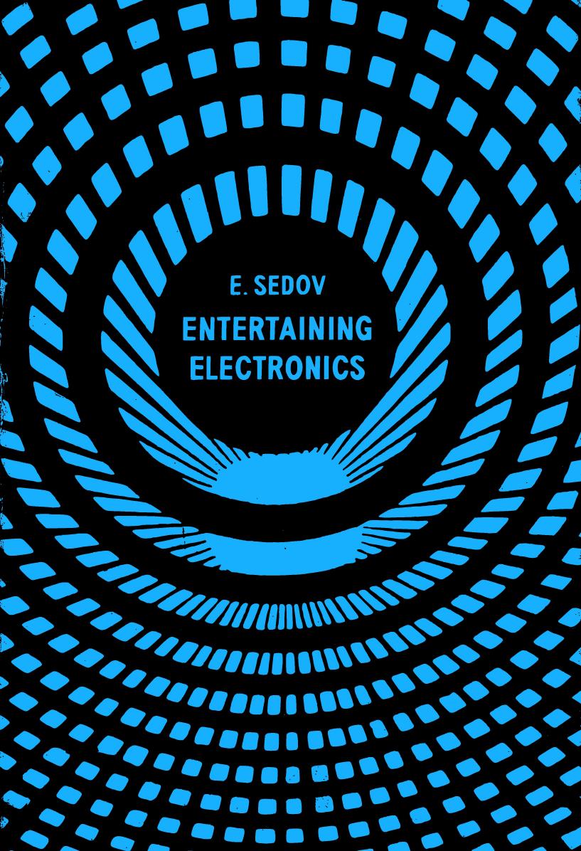 Entertaining Electronics by Evgenii Sedov; Евгений Седов; E. Felegenhauer; Jevgeņijs Sedovs; Juris Birzvalks