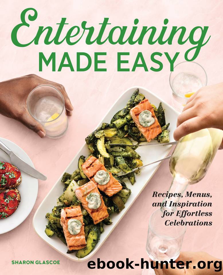 Entertaining Made Easy: Recipes, Menus, and Inspiration for Effortless Celebrations by Glascoe Sharon